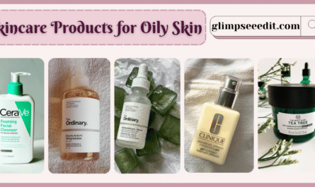 Best Skincare Products for Oily Skin