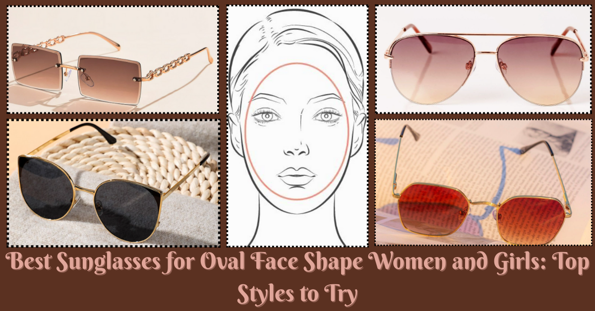 Best Sunglasses for Oval Face Shape Women and Girls Top Styles to Try