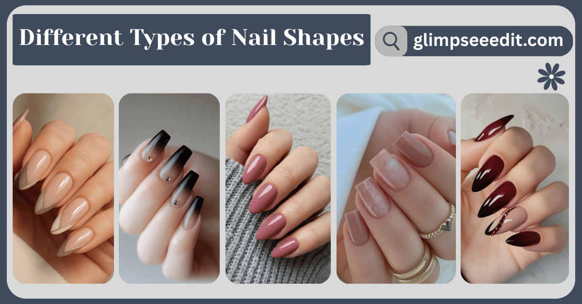 Different Types of Nail Shapes Every Woman Should Know