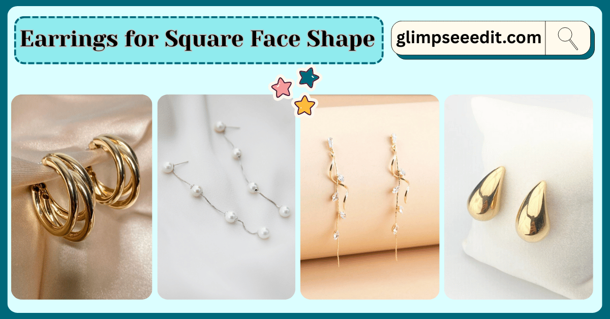 Best Earrings for Square Face Shape