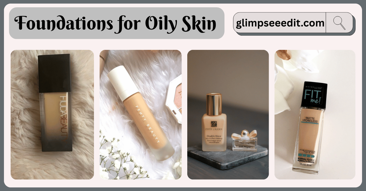 Best Foundations for Oily Skin Women