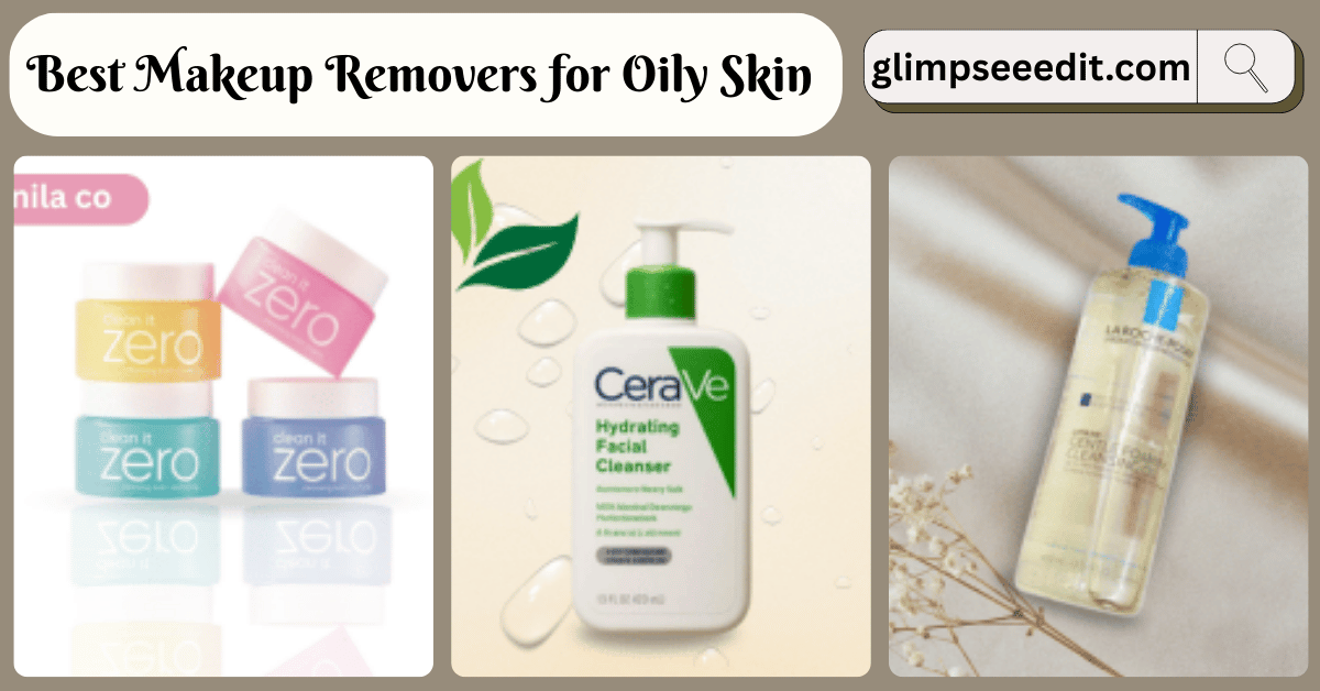 Best Makeup Removers for Oily Skin