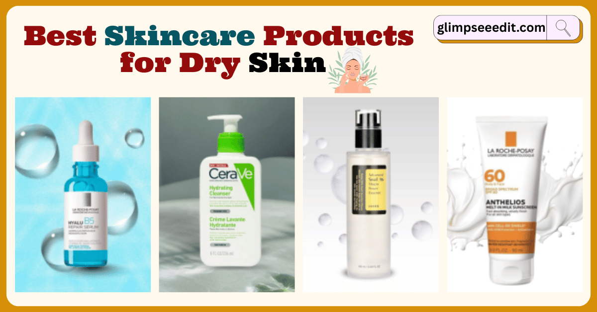 Best Skincare Products for Dry Skin
