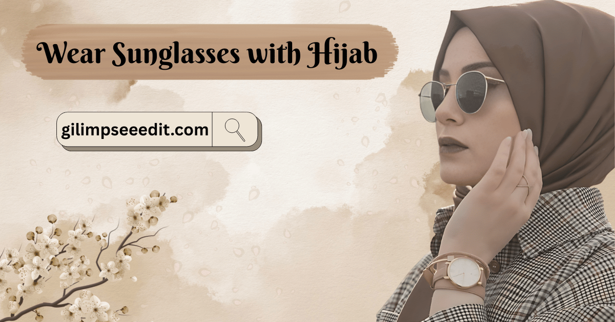 How to Wear Sunglasses with Hijab – Easy Styling Tips