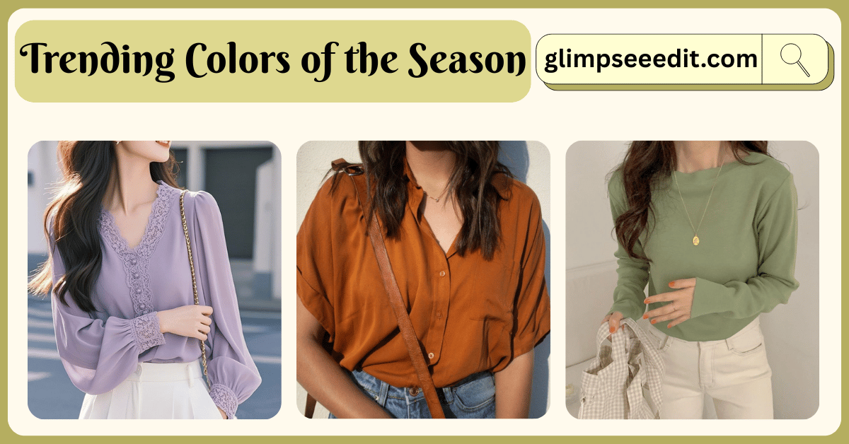Trending Colors of the Season and Stylish Ways to Wear Them