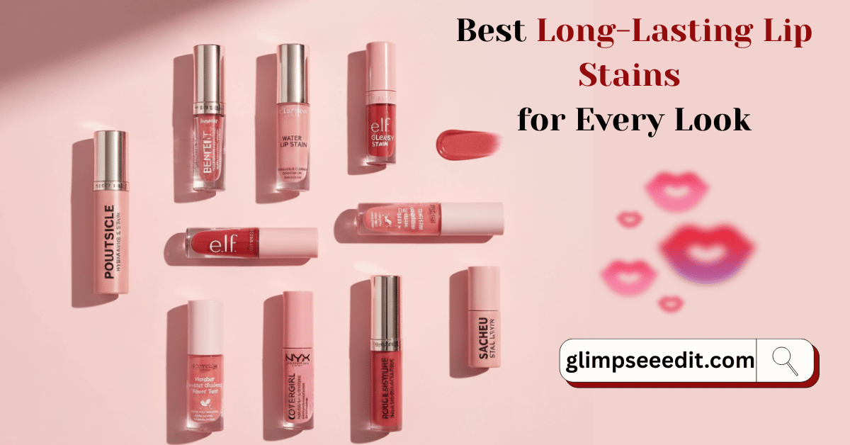 10 Best Long-Lasting Lip Stains for Every Look