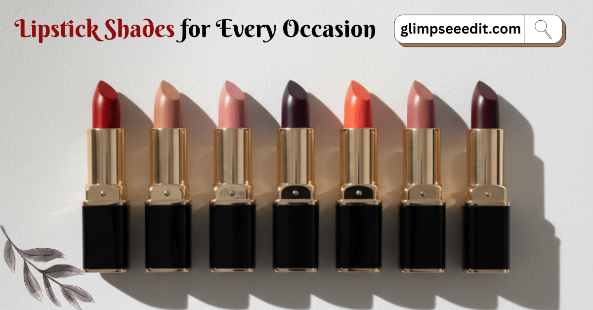 7 Must-Have Lipstick Shades for Every Occasion