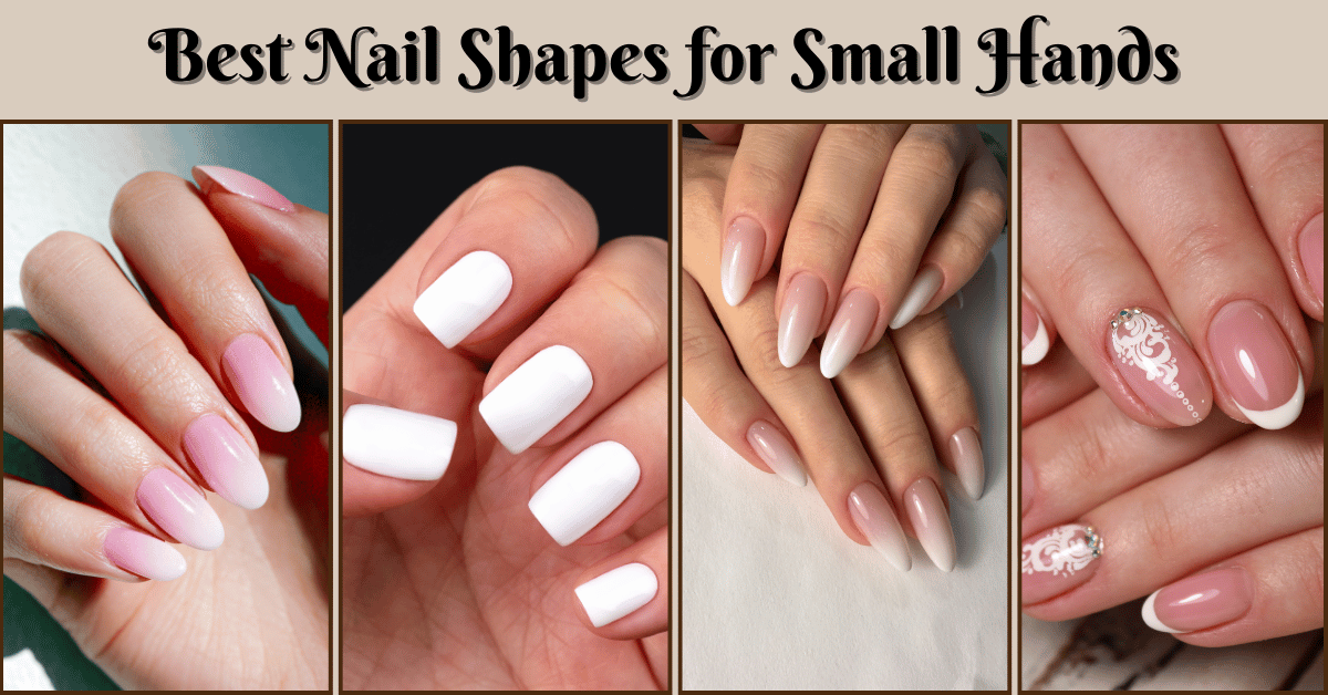 Best Nail Shapes for Small Hands