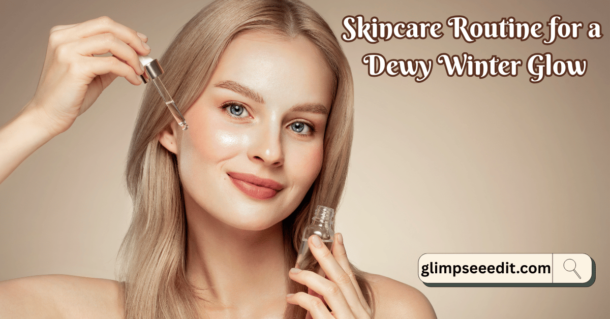 November Skincare Routine for a Dewy Winter Glow