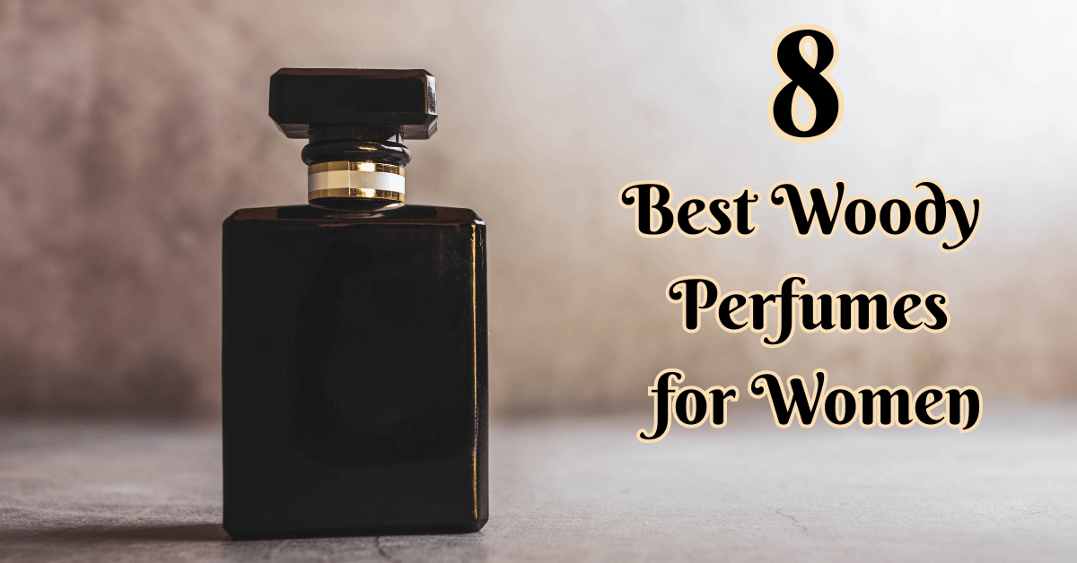 8 Best Woody Perfumes for Women