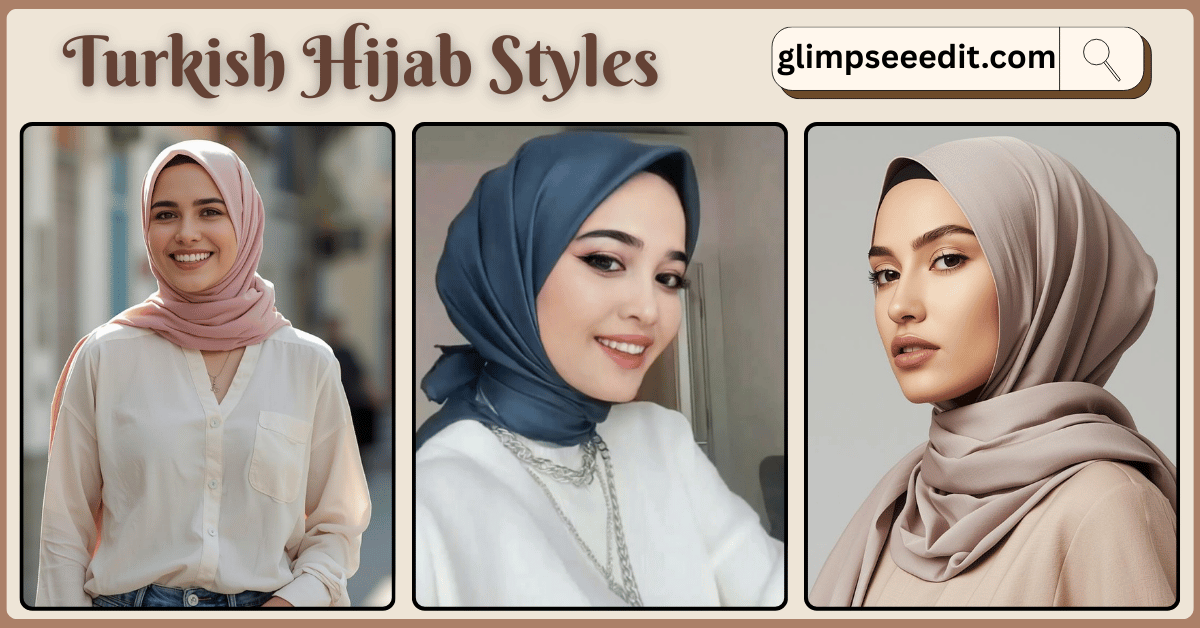 Best Turkish Hijab Styles for a Modern Look